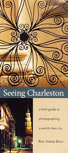 seeing charleston a field guide to photographing a world class city Epub