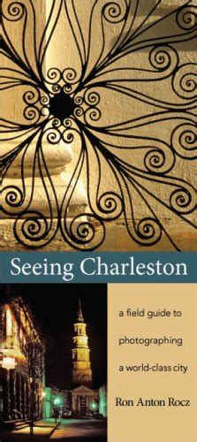 seeing charleston a field guide to photographing a world class city Epub