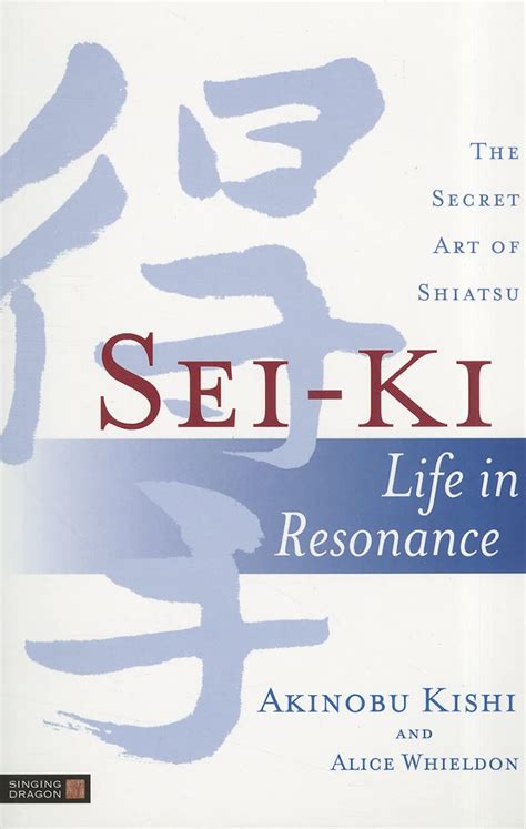 sei ki life in resonance the secret art of shiatsu Reader
