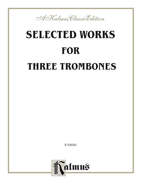 selected works for three trombones kalmus edition Reader