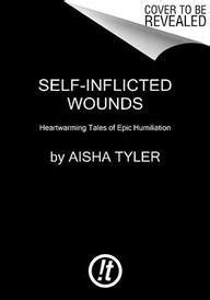 self inflicted wounds heartwarming tales of epic humiliation Kindle Editon
