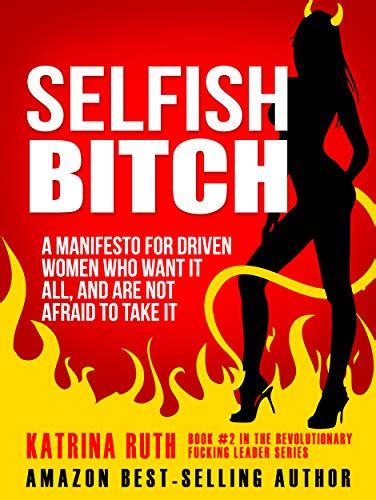 selfish bitch a manifesto for driven woman who want it all and are not afraid to take it revolutionary fucking PDF