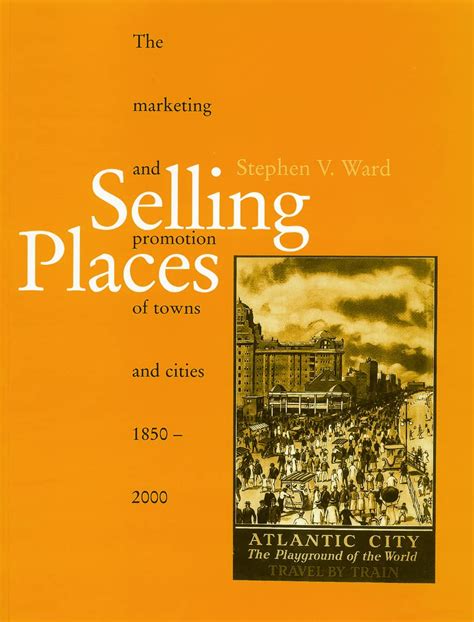 selling places the marketing and promotion of towns and cities 1850 2000 planning history and environment series Reader