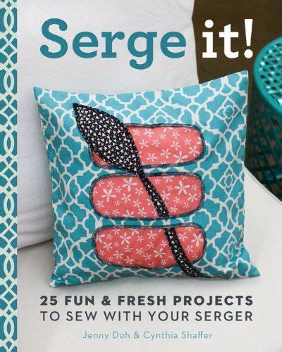 serge it 24 fun and fresh projects to sew with your serger Kindle Editon