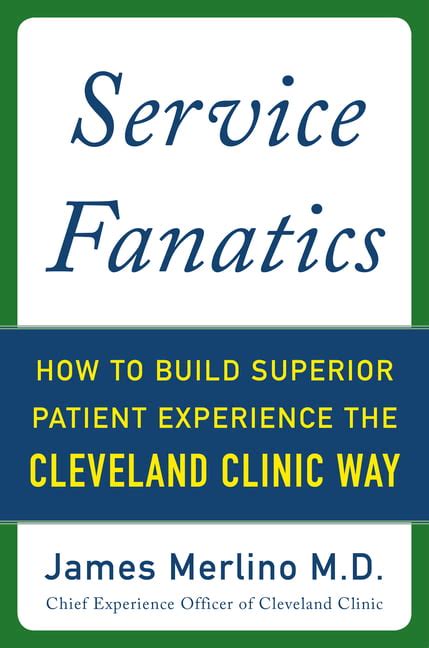 service fanatics how to build superior patient experience the cleveland clinic way Epub