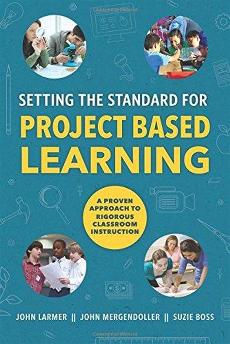 setting the standard for project based learning a proven approach to rigorous classroom instruction Reader