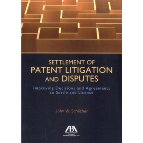 settlement of patent litigation and disputes improving decisions and agreements to settle and license Kindle Editon