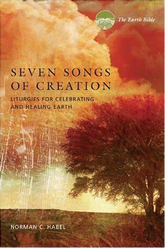 seven songs of creation liturgies for celebrating and healing earth an earth bible resource Reader