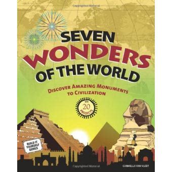 seven wonders of the world discover amazing monuments to civilization with 20 projects build it yourself Doc