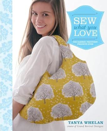 sew what you love the easiest prettiest projects ever Reader