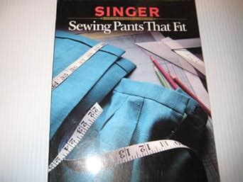 sewing pants that fit singer sewing reference library Reader