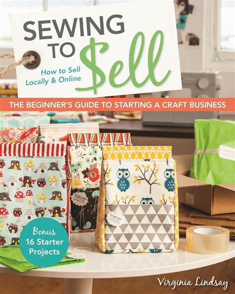 sewing to sellthe beginners guide to starting a craft business bonus16 starter projects how to sell locally Doc