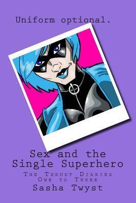 sex and the single superhero the thrust diaries one to three Reader