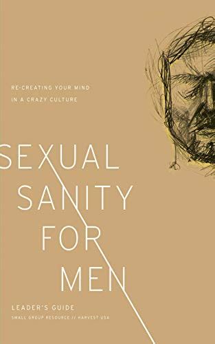 sexual sanity for men leaders guide re creating your mind in a crazy culture Doc