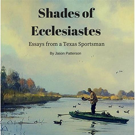 shades of ecclesiastes essays from a texas sportsman Epub