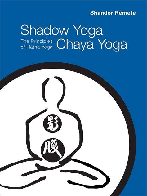 shadow yoga chaya yoga the principles of hatha yoga Doc