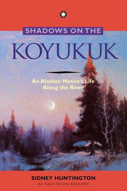 shadows on the koyukuk an alaskan natives life along the river Kindle Editon