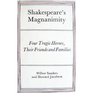 shakespeares magnanimity four tragic heroes their friends and families Kindle Editon