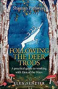 shaman pathways following the deer trods a practical guide to working with elen of the ways Doc