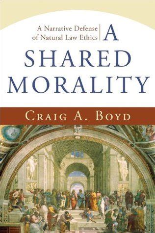 shared morality a a narrative defense of natural law ethics Doc