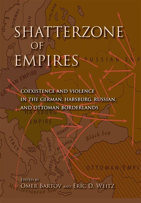 shatterzone of empires coexistence and violence in the german habsburg russian and ottoman borderlands Doc