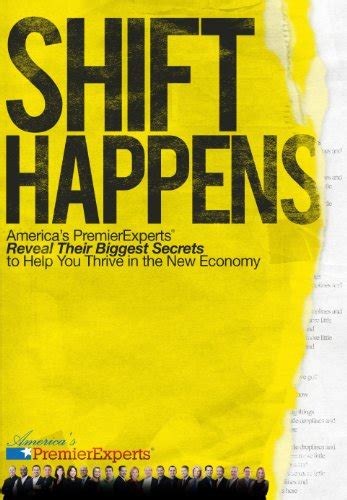 shift happens americas premier experts reveal their biggest secrets to help you thrive in the new economy Doc