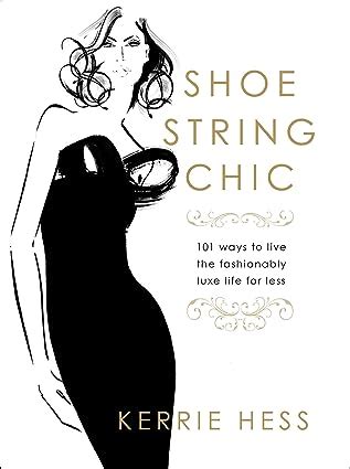 shoestring chic 101 ways to live the fashionably luxe life for less Kindle Editon