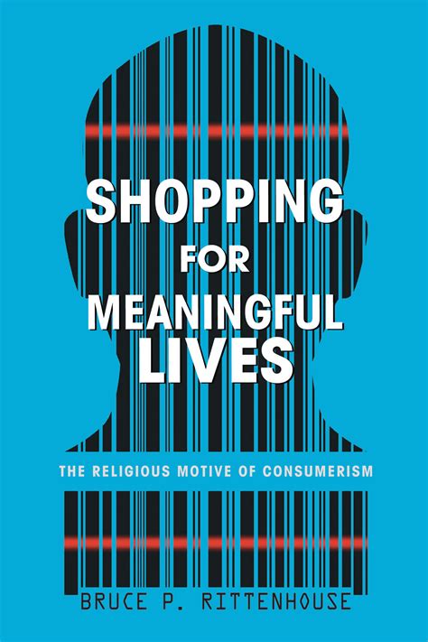 shopping for meaningful lives the religious motive of consumerism Doc