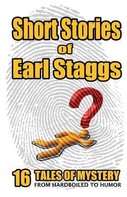 short stories of earl staggs mystery tales from hardboiled to humor Reader