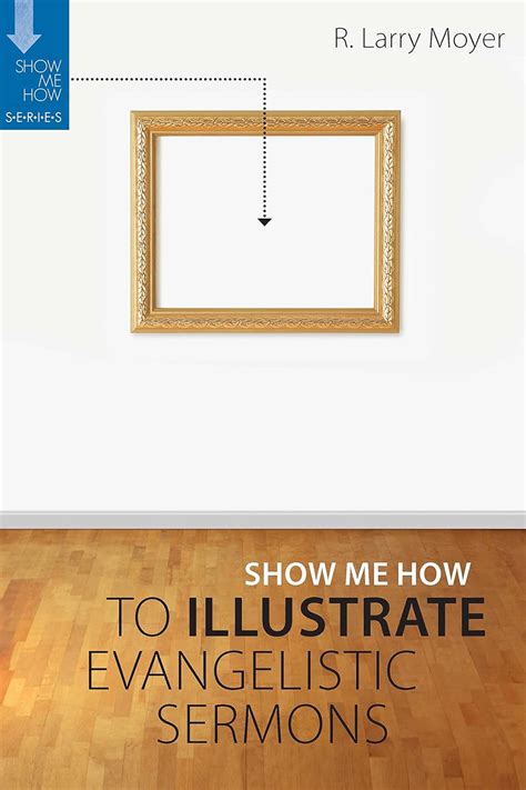 show me how to illustrate evangelistic sermons a guide for pastors and speakers show me how series Epub