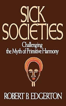 sick societies challenging the myth of primitive harmony PDF