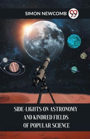 side lights on astronomy and kindred fields of popular science Kindle Editon