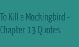 significant quotes from to kill a mockingbird chapter 13 Kindle Editon