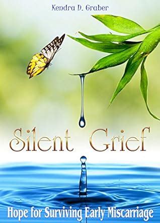 silent grief hope for surviving early miscarriage Kindle Editon