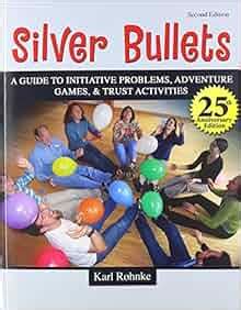 silver bullets a guide to initiative problems adventure games and trust activities Doc