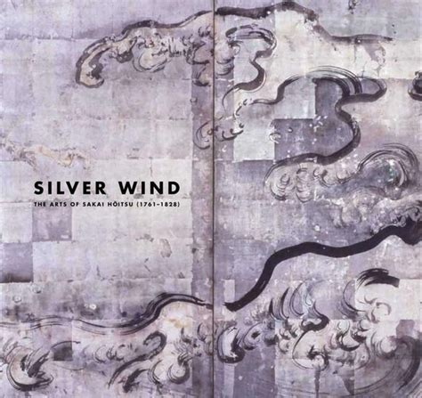 silver wind the arts of sakai hoitsu 1761 1828 japan society series Reader