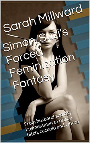 simon or suzis forced feminization fantasy from husband and city businessman to prison bitch cuckold and whore Kindle Editon