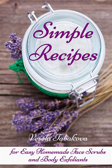 simple recipes for easy homemade face scrubs and body exfoliants all natural cosmetics book 3 Epub