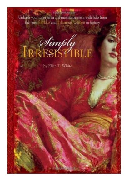 simply irresistible unleash your inner siren and mesmerize any man with help from the most famous and infamous PDF