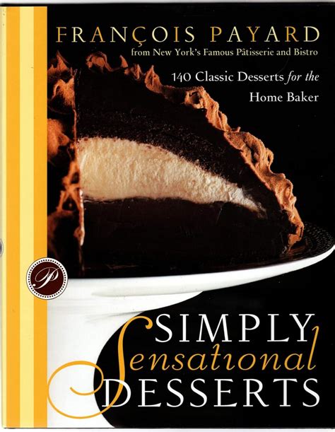 simply sensational desserts 140 classics for the home baker from new yorks famous patisserie and bistro Doc