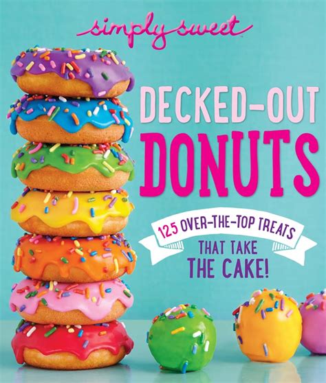 simply sweet decked out donuts 125 over the top treats that take the cake Epub