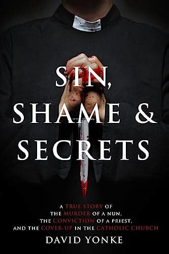 sin shame and secrets a true story of the murder of a nun the conviction of a priest and the cover up in the catholic church Reader