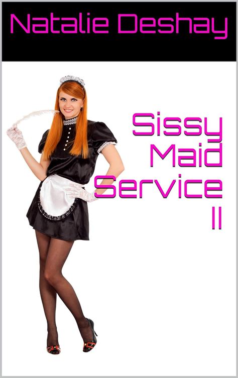 sissy maid suitor natalie deshay Reader