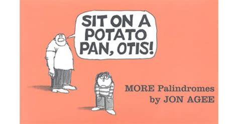 sit on a potato pan otis more palindromes Reader