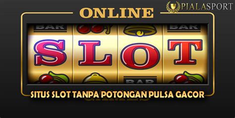 situs slot tanpa potongan pulsa