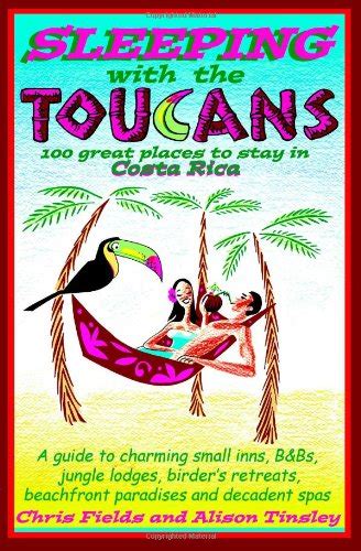 sleeping with the toucans 100 great places to stay in costa rica Kindle Editon