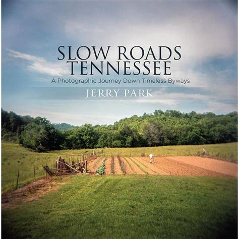 slow roads tennessee a photographic journey down timeless byways PDF