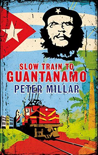 slow train to guantanamo a rail odyssey through cuba in the last days of the castros Kindle Editon