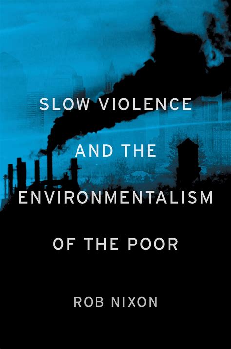 slow violence and the environmentalism of the poor Reader