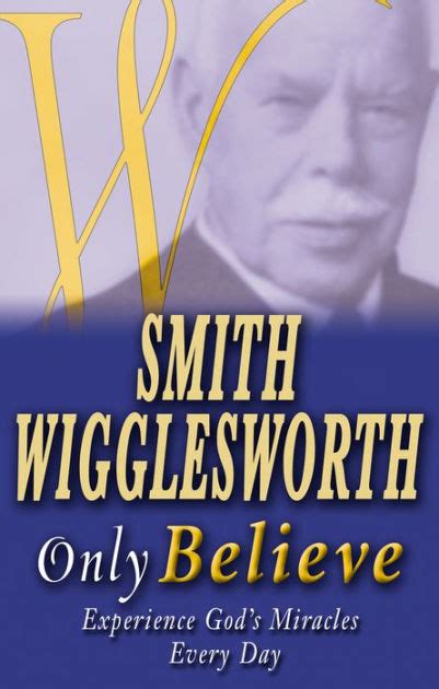 smith wigglesworth only believe Doc